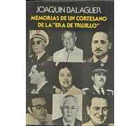 Memorias de un cortesano de la "Era de Trujillo". (Spanish Edition)