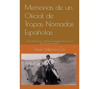 Memorias de un Oficial de Tropas Nómadas Españolas: Jesús Valencia Ces - Teniente de Caballería de enero de 1960 a marzo de 1966