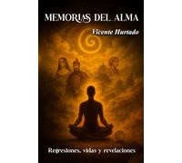 Memorias del alma: Regresiones, vidas y revelaciones