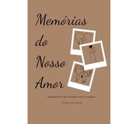 Memórias do Nosso Amor: Guardando o que vivemos com o coração
