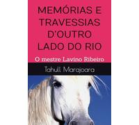 MEMÓRIAS E TRAVESSIAS D’OUTRO LADO DO RIO: O mestre Lavino Ribeiro