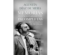 Memorias intencionadamente incompletas de un político de provincias