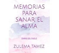 MEMORIAS PARA SANAR EL ALMA: DIARIO DEL DUELO