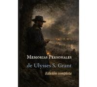 Memorias personales de Ulysses S. Grant: Edición completa (traducido)