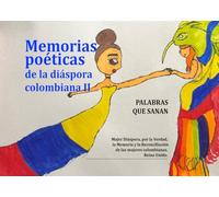 Memorias poéticas de la Diáspora Colombiana II: Palabras que sanan