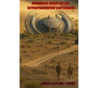 Memórias Reais de um Extraterrestre Capturado