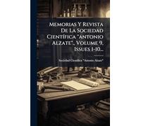 Memorias Y Revista De La Sociedad CientÃ-fica "antonio Alzate"., Volume 9, Issues 1-10...