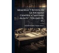 Memorias Y Revista De La Sociedad CientÃ-fica "antonio Alzate.", Volumes 16-17...