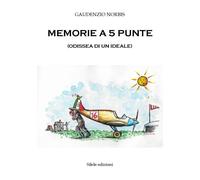 Memorie a 5 punte. (Odissea di un ideale) - [Silele edizioni]