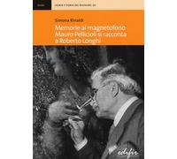 Memorie al magnetofono. Mauro Pellicioli si racconta a Roberto Longhi - Ri...