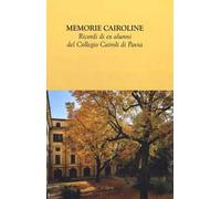Memorie cairoline. Ricordi ex alunni del Collegio Cairoli di Pavia
