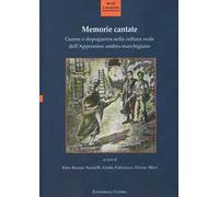 Memorie cantate. Guerre e dopoguerra nella cultura orale dell'Appennino umbro-marchigiano. Nuova ediz.