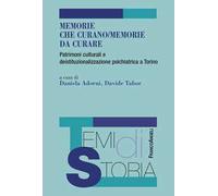 Memorie che curano/memorie da curare. Patrimoni culturali e deistituzionalizzazione psichiatrica a Torino