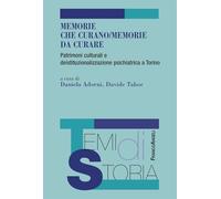Memorie che curano/memorie da curare. Patrimoni culturali e deistituzionalizzazione psichiatrica a Torino
