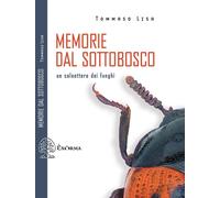 MEMORIE DAL SOTTOBOSCO. UN COLEOTTERO DEI FUNGHI - Lisa Tommaso - 2021 - Exòrma