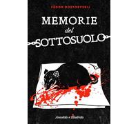 Memorie dal Sottosuolo: (Annotato e Illustrato)
