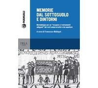 Memorie dal sottosuolo e dintorni. Metodologie per un «recupero e trattamenti adeguati» dei resti umani erratici e da sepolture