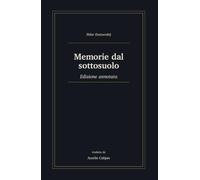Memorie dal sottosuolo: Edizione annotata