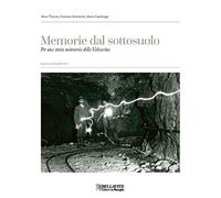 Memorie Dal Sottosuolo. Per Una Storia Mineraria Della Valsassina. Ediz. Italian