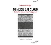 Memorie dal suolo. Cronache urbane di un food pusher. Ediz. integrale