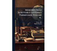 Memorie Degli Scrittori E Letterati Parmigiani, Volume 4...