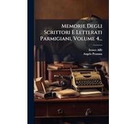 Memorie Degli Scrittori E Letterati Parmigiani, Volume 4...
