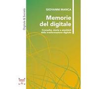 Memorie del digitale. Cronache, storie e aneddoti della trasformazione digitale