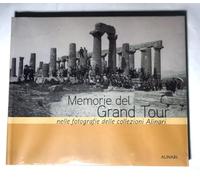 Memorie del Grand tour nelle fotografie delle collezioni Alinari. Ediz. illustrata