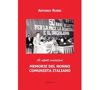 Memorie del nonno comunista italiano. Ai nipoti americani