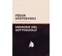 Memorie del sottosuolo Dostoevskij: Edizione integrale italiana, con annotazioni, introduzione e saggio critico