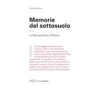 Memorie Del Sottosuolo. La Metropolitana Di Mosca - - 2024