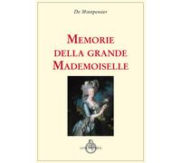 Memorie della grande mademoiselle - 2018 - Luni Editrice