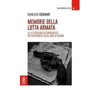 Memorie della lotta armata. La letteratura autobiografica dei protagonisti degli anni di piombo