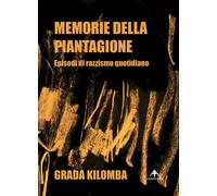 Memorie della piantagione. Episodi di razzismo quotidiano - [Capovolte]