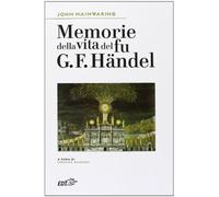 Memorie della vita del fu G. F. Händel