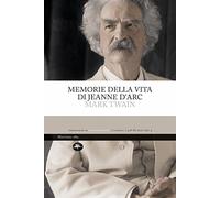 Memorie della vita di Jeanne d'Arc. Ediz. integrale