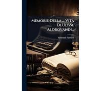 Memorie Della ... Vita Di Ulisse Aldrovandi...