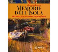 Memorie dell'isola. 300 fuoriclasse alle grandi corse di Sicilia