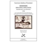 Memorie dell'Isola dell'Elba. Portoferraio e suo distretto. 1786. Le vicende della comunità di Portoferraio nelle pagine di un oscuro impiegato granducale