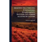 Memorie Dell'origine, Fondazione, Avanzamenti, Successi, Ed Uomini Illustri In Lettere