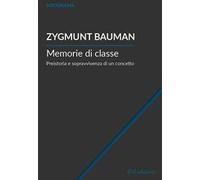 Libri Zygmunt Bauman - Memorie Di Classe. Preistoria E Sopravvivenza Di Un Conce