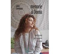 Memorie di donna. Meditazioni per riscoprire se stesse
