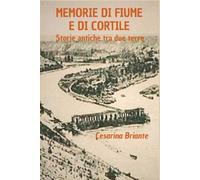 Memorie di fiume e di cortile: Storie antiche tra due terre
