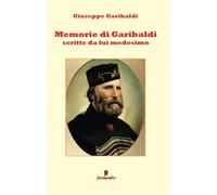 Libri Giuseppe Garibaldi - Memorie Di Garibaldi Scritte Da Lui Medesimo