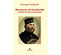 Libri Giuseppe Garibaldi - Memorie Di Garibaldi Scritte Da Lui Medesimo