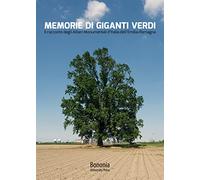 Memorie di giganti verdi. Il racconto degli Alberi Monumentali d'Italia dell'Emilia-Romagna