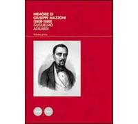 Memorie di Giuseppe Mazzoni (1808-1880). Vol. 1: L'uomo, il politico, il massone (1808-1861).