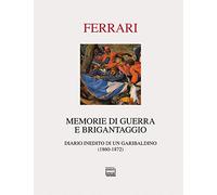 Memorie di guerra e brigantaggio. Diario inedito di un garibaldino (1860-1872)