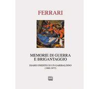 Memorie di guerra e brigantaggio. Diario inedito di un garibaldino (1860-1872)
