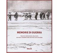 Memorie di guerra. Racconti, testimonianze, documenti dei reduci della sec...